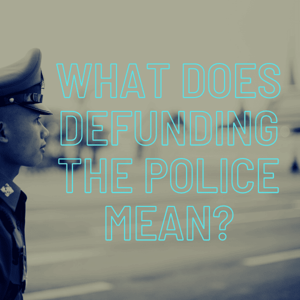 What Defund The Police Means 